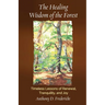 The Healing Wisdom of the Forest: Timeless Lessons of Renewal, Tranquility, and Joy
