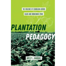 Plantation Pedagogy: The Violence of Schooling Across Black and Indigenous Space Volume 72