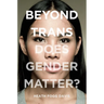 Beyond Trans: Does Gender Matter?