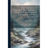 The Theory And Practice Of Painting In Oil And Watercolours For Landscape And Portraits: Including The Preparation Of Colours, Vehicles, Varnishes, Et