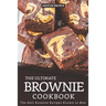The Ultimate Brownie Cookbook: The Best Brownie Recipes Known to Man