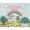 If You're Lucky Enough to Know a Unicorn