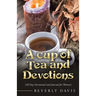 A Cup of Tea and Devotions: (40 Day Devotional and Journal for Women)