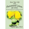 Save Your Life with the Phenomenal Lemon (& Lime!): Becoming Balanced in an Unbalanced World