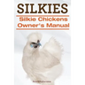 Silkies. Silkie Chickens Owners Manual.