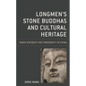 Longmen's Stone Buddhas and Cultural Heritage: When Antiquity Met Modernity in China