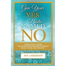 Give Your Yes A Bestie Named NO: A Practical Guide to Setting Boundaries Without Guilt, Fear, or Apology