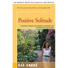Positive Solitude: A Practical Program for Mastering Loneliness and Achieving Self-Fulfillment