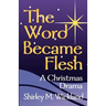 The Word Became Flesh: A Christmas Drama