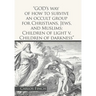 "God's Way of How to Survive an Occult Group for Christians, Jews, and Muslims: Children of Light V. Children of Darkness"