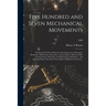 Five Hundred and Seven Mechanical Movements: Embracing All Those Which Are Most Important in Dynamics, Hydraulics, Hydrostatics, Pneumatics, Steam Eng