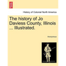 The history of Jo Daviess County, Illinois ... Illustrated.