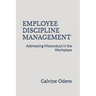 Employee Discipline Management: Addressing Misconduct in the Workplace