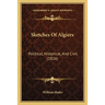 Sketches Of Algiers: Political, Historical, And Civil (1826)