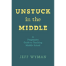 Unstuck in the Middle: A Progressive Guide to Teaching Middle School