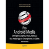 Pro Android Media: Developing Graphics, Music, Video, and Rich Media Apps for Smartphones and Tablets