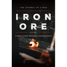 Iron Ore: The Journal of a man A witness of faith, discernment and Perseverance