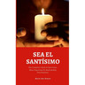 Sea El Santísimo: The Complete Book of Spiritism, Misa Espiritual & Mediumship Development