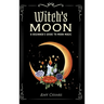 Witch's Moon: A Beginner's Guide to Moon Magic