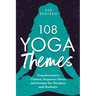 108 Yoga Themes: Transformative Classes, Sequence Ideas, and Scripts for Teachers and Students