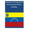 Venezuela as an Exporter of 4th Generation Warfare Instability