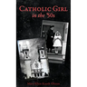 CATHOLIC GIRL IN THE '50s