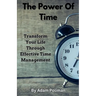 The Power of Time: Transform Your Life through Effective Time Management