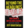 Beyond the Headlines: True Crime's Myths and Legends