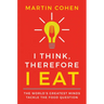 I Think, Therefore I Eat
