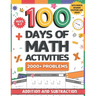 100 Days of Math Activities for Ages 4-7: Addition and Subtraction Fun Math Drills for K-2 Build Core Skills with Timed Tests and Practice Word Proble