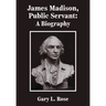 James Madison, Public Servant: A Biography
