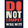 Do Not Comply: Taking Power Back from America's Corrupt Elite