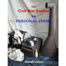 The Civil War Soldier - His Personal Items