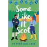 Some Like It Scot: A Delightful, Clean, Grumpy/Sunshine Rom-Com Set in Scotland