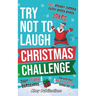 Try Not to Laugh Christmas Challenge: 201+ Holiday-Themed Runny Knock-Knock Jokes, Silly Trivia Questions and Hilarious Would-You-Rather Scenarios