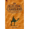 The Fighting Cameliers - The Exploits of the Imperial Camel Corps in the Desert and Palestine Campaign of the Great War