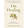 On Healing: Finding Wholeness Beyond the Limits of Medicine