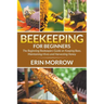 Beekeeping For Beginners: The Beginning Beekeepers Guide on Keeping Bees, Maintaining Hives and Harvesting Honey