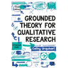 Grounded Theory for Qualitative Research: A Practical Guide