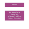 The manuscripts of Lincoln, Bury St. Edmund's, and Great Grimsby corporation; and of the deans and chapters of Worcester and Lichfield