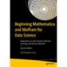 Beginning Mathematica and Wolfram for Data Science: Applications in Data Analysis, Machine Learning, and Neural Networks