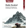 Rails Scales!: Practical Techniques for Performance and Growth