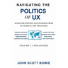Navigating the Politics of UX Vol 2 Challenges: More Strategies and Stories from 40 Years in the Trenches