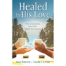Healed by His Love: Two Generations, One Faith, Infinite Restoration