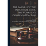 The Labor Law, The Industrial Code, The Workmen's Compensation Law: With Amendments, Additions And Annotations To July 1, 1915