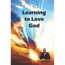 Learning to love God