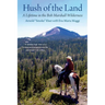 Hush of the Land: A Lifetime in the Bob Marshall Wilderness