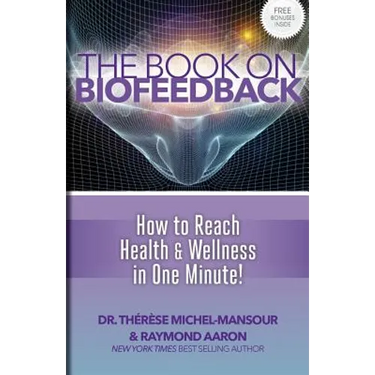 The Book on Biofeedback: How To Reach Health & Wellness In One Minute! - Paperback