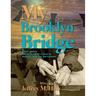 My Brooklyn Bridge: Take a Journey with Me as I Build a Career in Dentistry, Inventing, and Furniture