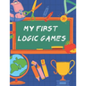 my first logic games: children's activity book Games, puzzles and problem solving Ideal for children ... 3 years old and older (Labyrinth, C